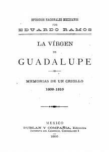 Episodios nacionales mexicanos. La Virgen de Guadalupe. Memorias de un criollo. 1809-1810
