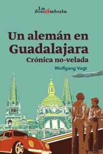 Un alemán en Guadalajara : crónica no-velada