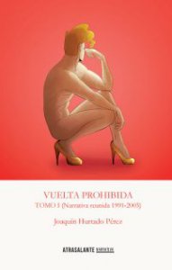Vuelta prohibida (narrativa reunida 1991-2003). Tomo I