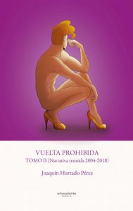 Vuelta prohibida (Narrativa reunida 2004-2018). Tomo II