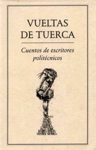 Vueltas de tuerca : cuentos de escritores politécnicos