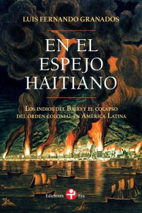 En el espejo haitiano : los indios del Bajío y el colapso del orden colonial en América Latina