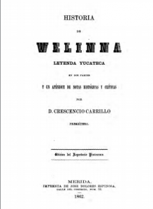 Historia de Welinna : leyenda yucateca en dos partes y un apéndice de notas históricas y críticas