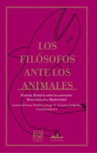 Los filósofos ante los animales II : historia filosófica sobre los animales : renacimiento y modernidad