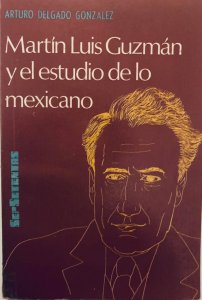 Martín Luis Guzmán y el estudio de lo mexicano