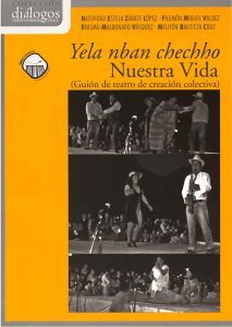 Yela nban chechho = Nuestra vida : Guión de teatro de creación colectiva 