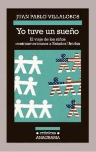 Yo tuve un sueño : el viaje de los niños centroamericanos a Estados Unidos