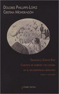 Francisco Zárate Ruiz, cuentos de horror y de locura en el decadentismo mexicano : estudio y antología 