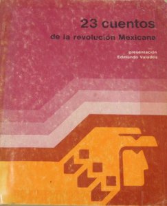23 cuentos de la Revolución Mexicana - Detalle de la obra - Enciclopedia de  la Literatura en México - FLM - CONACULTA