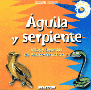 Águila y serpiente : mitos y leyendas de México Tenochtitlan - Detalle de la  obra - Enciclopedia de la Literatura en México - FLM